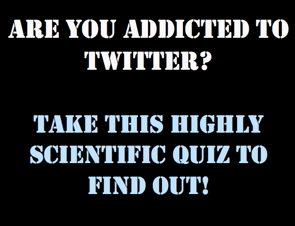 Quiz: Do You Have a Twitter Addiction? – Day 4