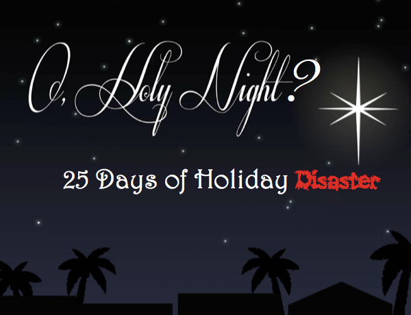Turning Holiday Hell Into a Heavenly Christmas: 25 Days of Disaster