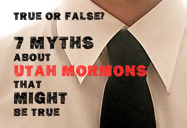 True or False? 7 Myths About Utah Mormons That Might Be True